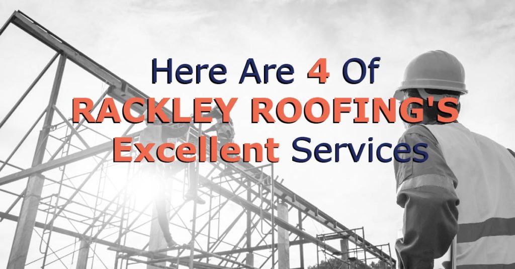 4 of Rackley Roofing's Excellent Services