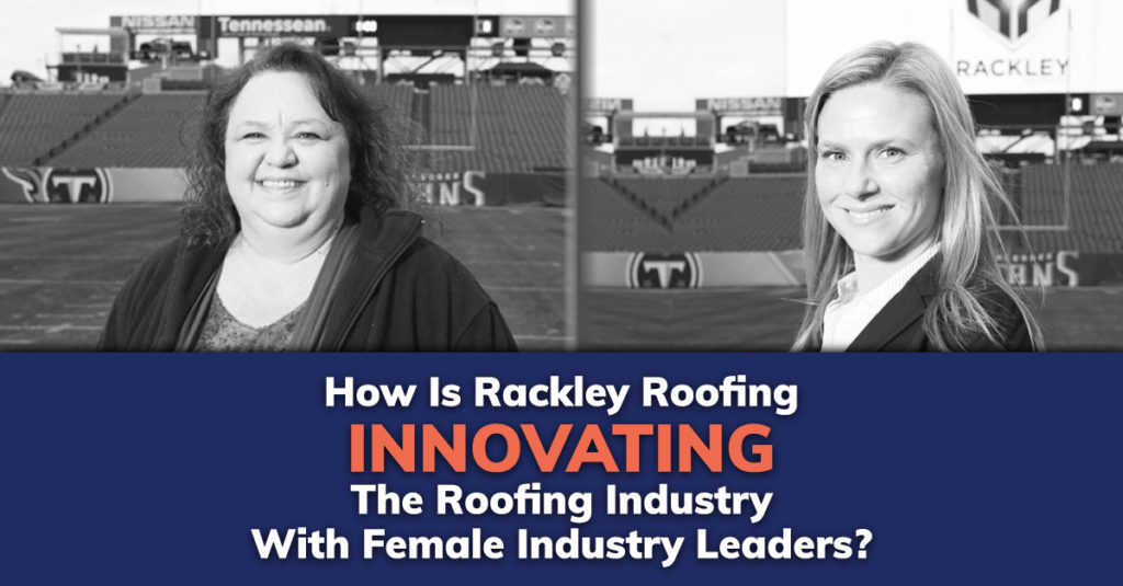 How Is Rackley Roofing Innovating The Roofing Industry With Female Industry Leaders?