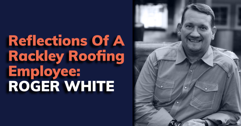 Reflections of a Rackley Roofing Employee: Roger White