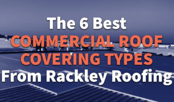 The 6 Best Commercial Roof Covering Types From Rackley Roofing