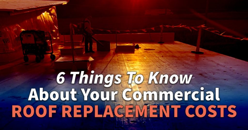 6 Things To Know About Your Commercial Roof Replacement Costs