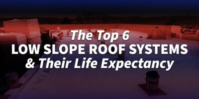 The Top 6 Low Slope Roof Systems & Their Life Expectancy