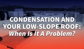 Condensation and Your Low-Slope Roof: When Is It A Problem?