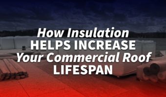 How Insulation Helps Increase Your Commercial Roof Lifespan