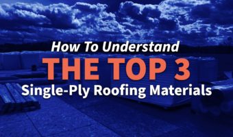 How To Understand The Top 3 Single-Ply Roofing Materials
