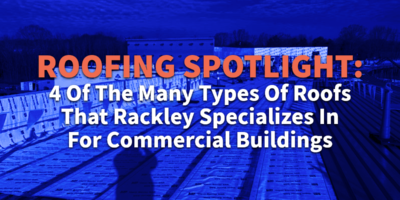 Types of Roofs That Rackley Specializes in For Commercial Buildings