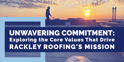 Unwavering Commitment: Exploring the Core Values that Drive Rackley Roofing's Mission