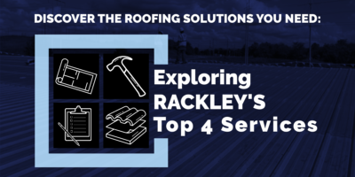 Discover the Roofing Solutions You Need: Exploring Rackley's Top 4 Services