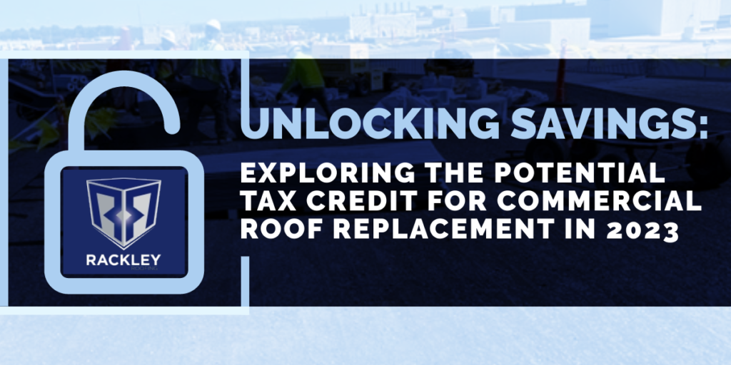 Unlocking Savings: Exploring the Potential Tax Credit for Commercial Roof Replacement in 2023